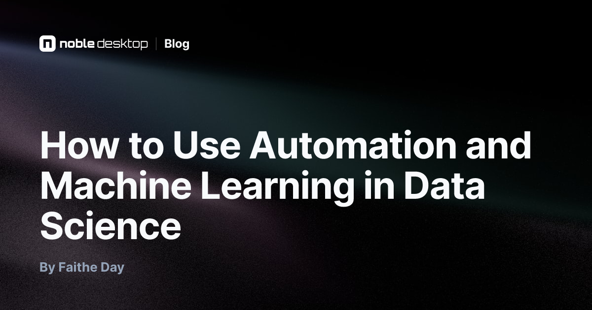 How to Use Automation and Machine Learning in Data Science — by Faithe Day