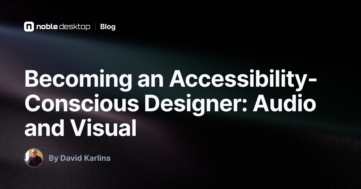 Becoming an Accessibility-Conscious Designer: Audio and Visual ...