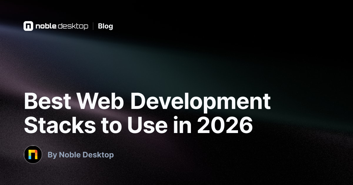 Best Web Development Stacks to Use in 2026 — by Noble Desktop