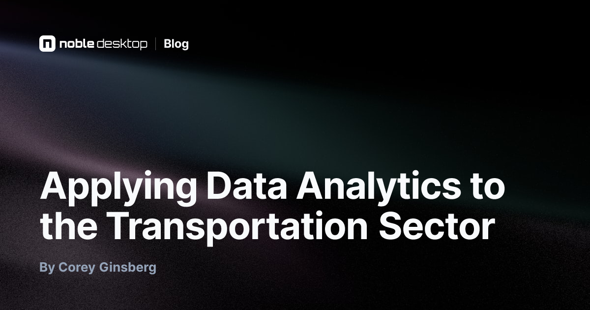Applying Data Analytics to the Transportation Sector — by Corey Ginsberg