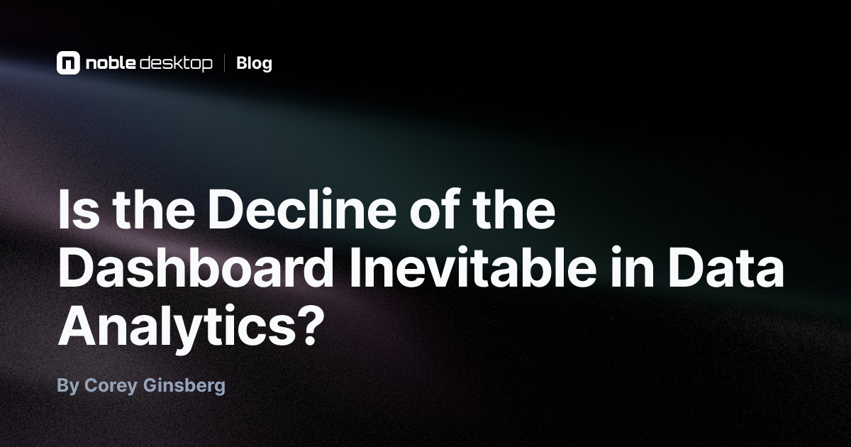 Is the Decline of the Dashboard Inevitable in Data | Noble Desktop