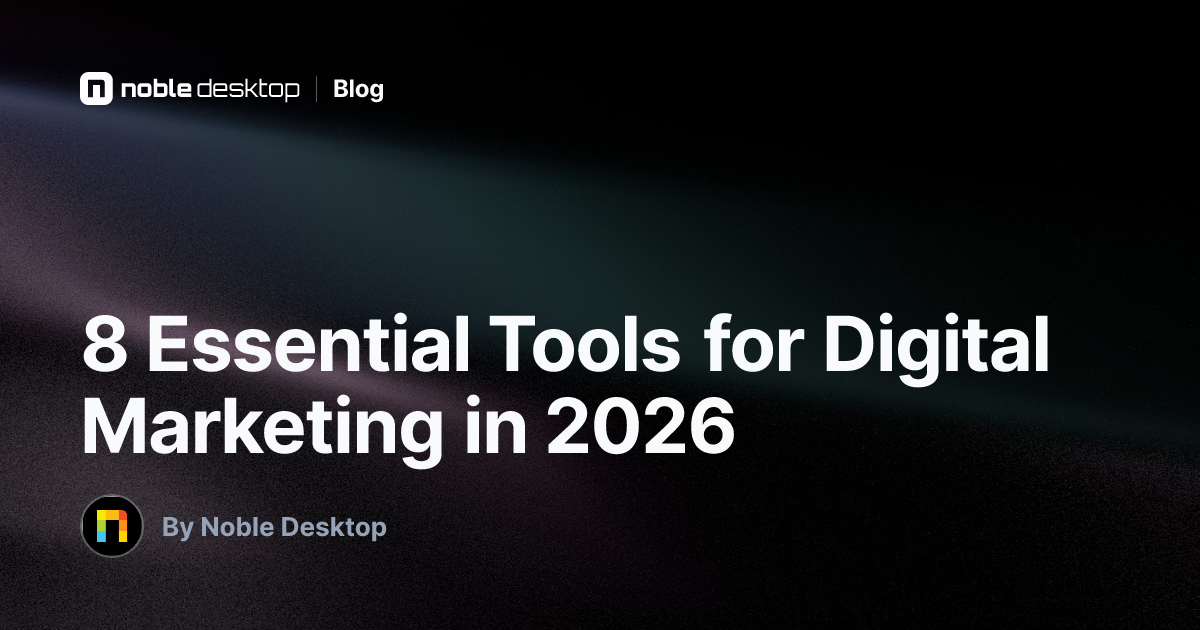 8 Essential Tools for Digital Marketing in 2026 — by Noble Desktop