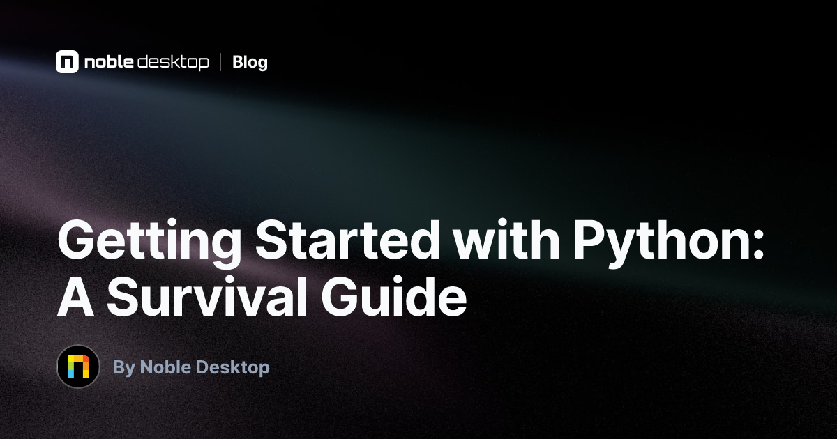 Getting Started with Python: A Survival Guide — by Noble Desktop