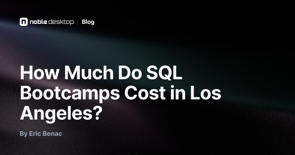How Much Do SQL Bootcamps Cost in Los Angeles? — by Eric Benac