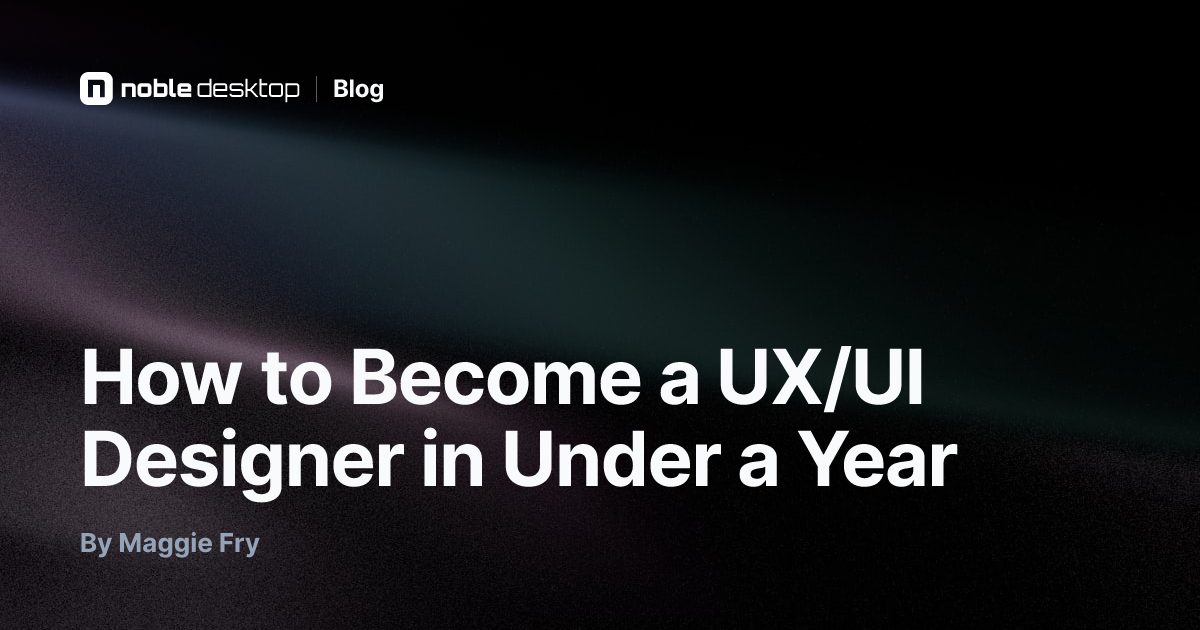 How to Become a UX/UI Designer in Under a Year — UX Design