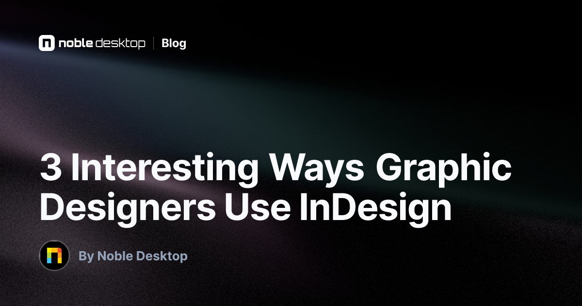 3 Interesting Ways Graphic Designers Use InDesign — by Noble Desktop