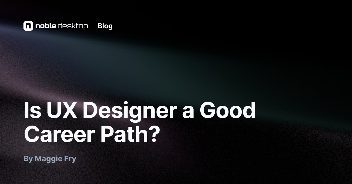 Is UX Designer a Good Career Path? — by Maggie Fry