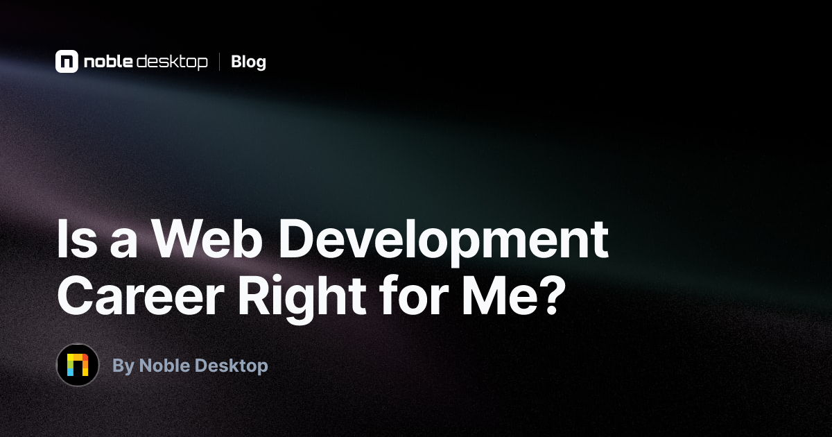 Is a Web Development Career Right for Me? — by Noble Desktop