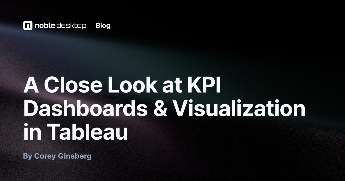 A Close Look at KPI Dashboards & Visualization in Tableau