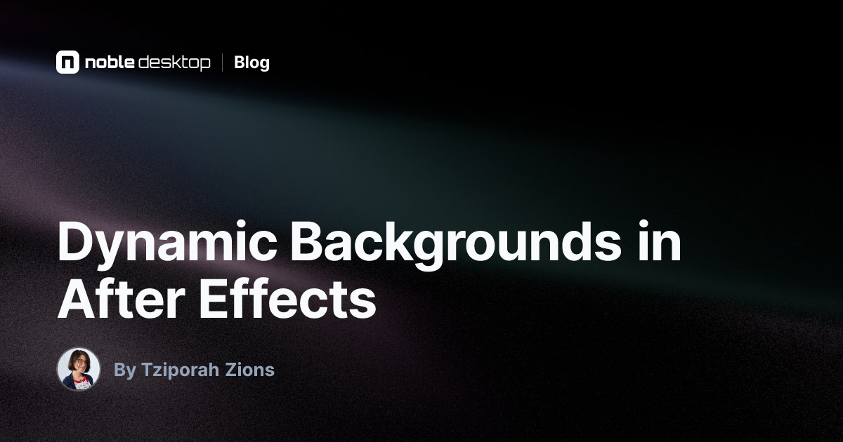 Dynamic Backgrounds in After Effects — by Tziporah Zions