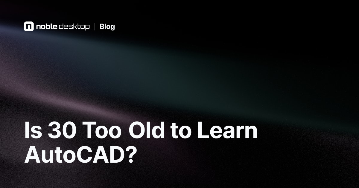Is 30 Too Old to Learn AutoCAD? Learn AutoCAD in My Thirties