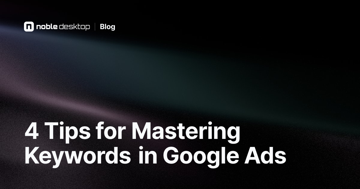 4 Tips for Mastering Keywords in Google Ads — Digital Marketing