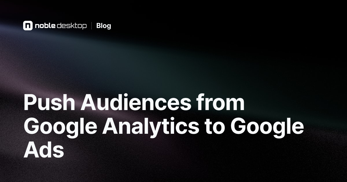 Push Audiences from Google Analytics to Google Ads — Digital Marketing