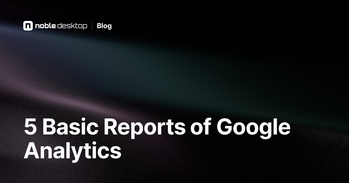 5 Basic Reports of Google Analytics — Digital Marketing