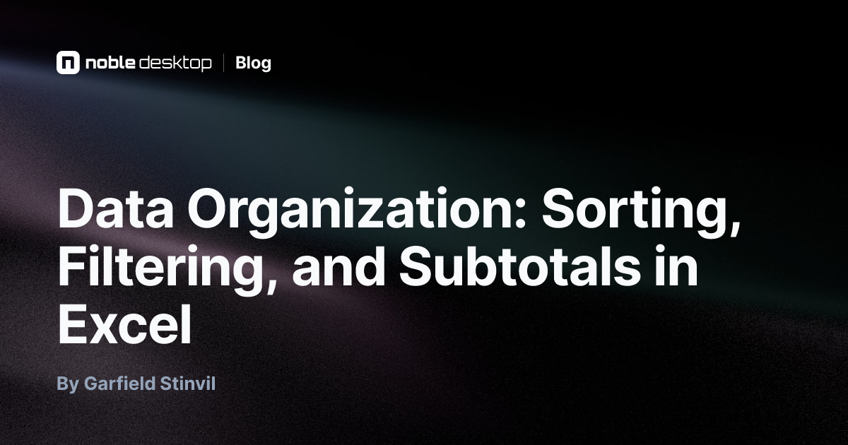 Data Organization: Sorting, Filtering, and Subtotals