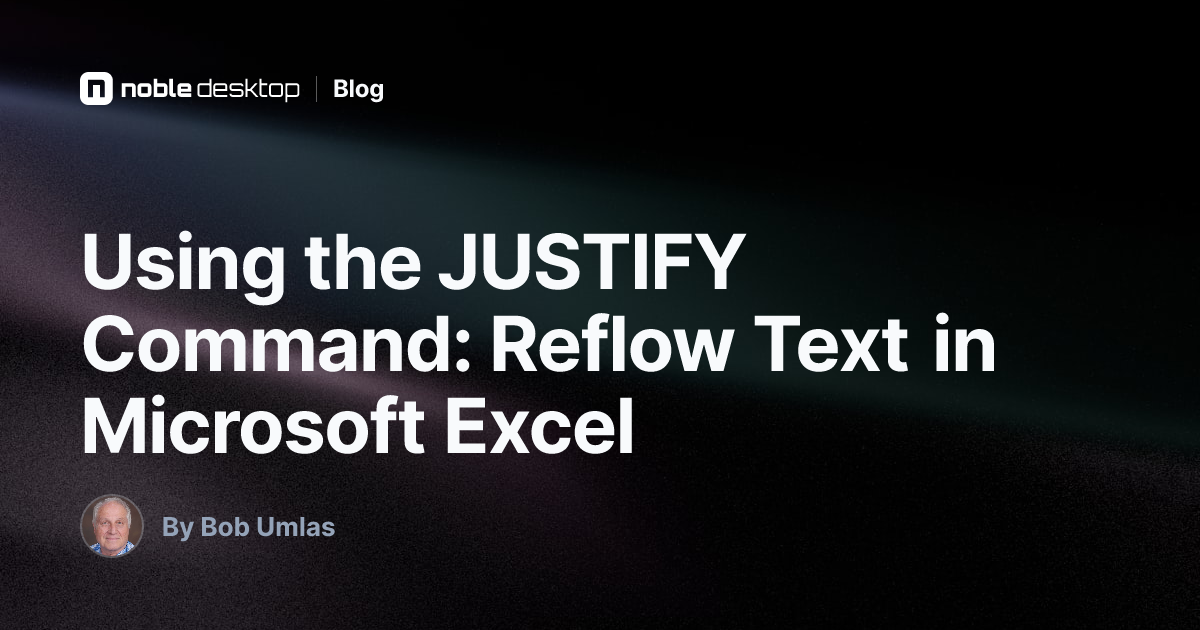 Using the JUSTIFY Command: Reflow Text in Microsoft Excel — by Bob Umlas