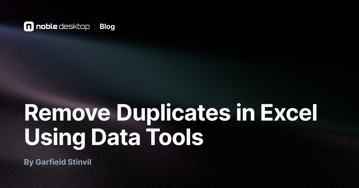 Remove Duplicates in Excel Using Data Tools — by Garfield Stinvil