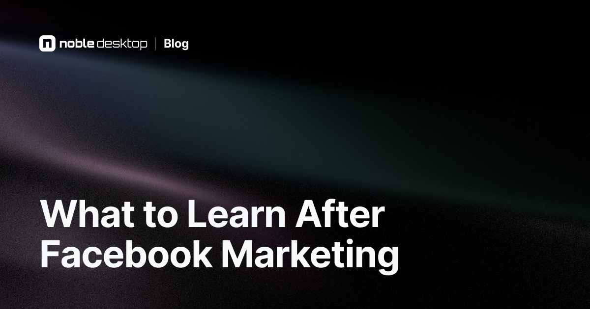 What to Learn After Facebook Marketing: Next Steps