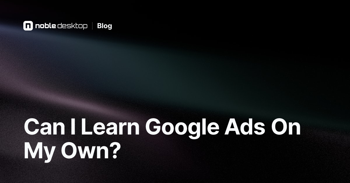 Can I Learn Google Ads On My Own if I'm a Beginner?
