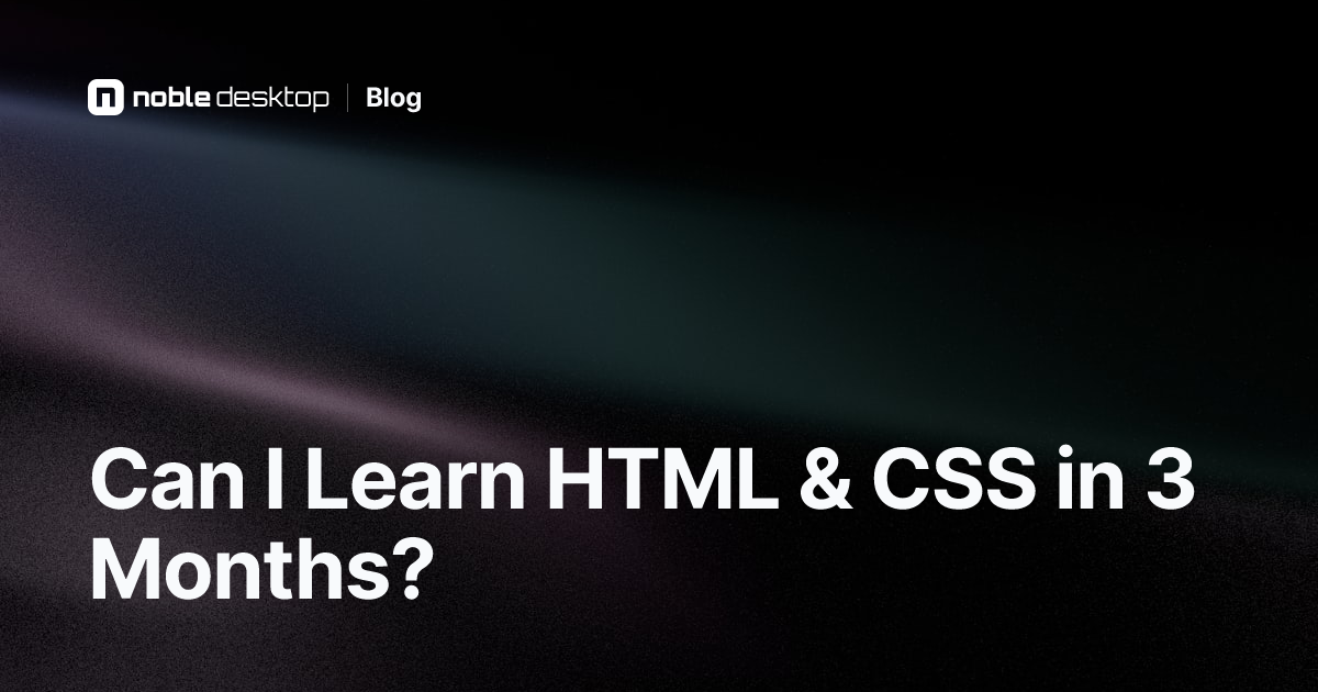 Is It Hard to Learn HTML & CSS in 3 Months?