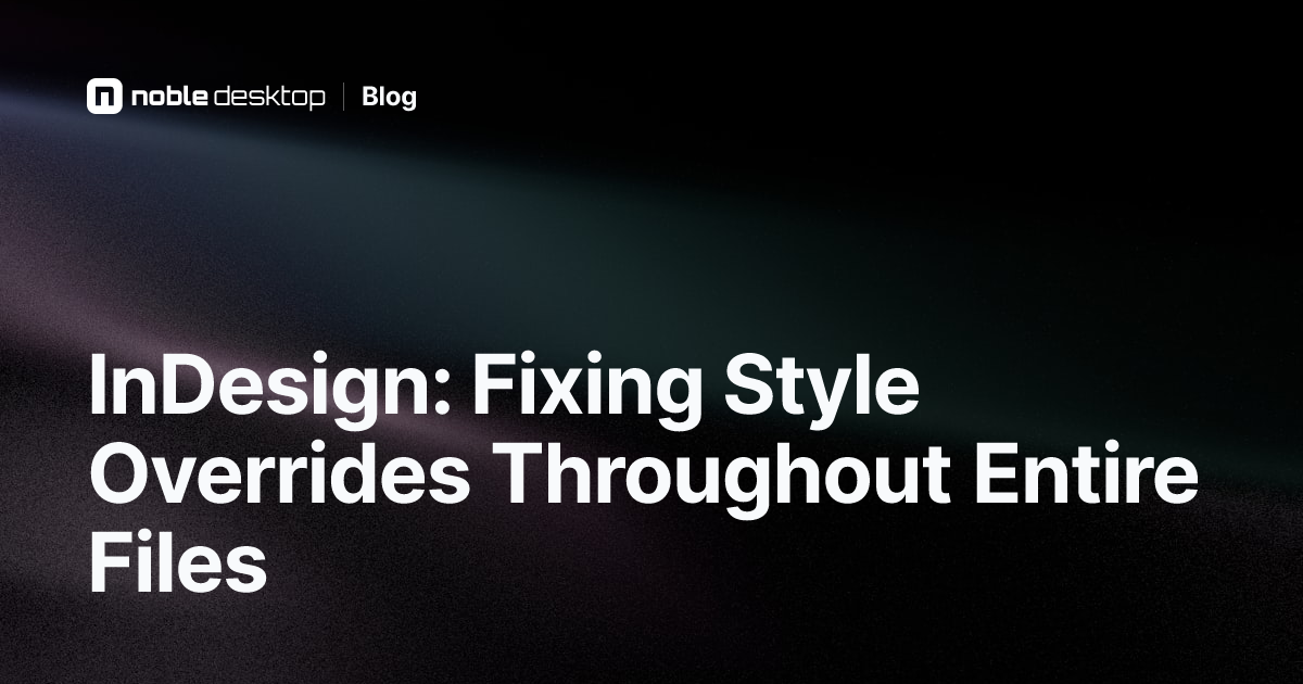 InDesign: Fixing Style Overrides in Entire Files