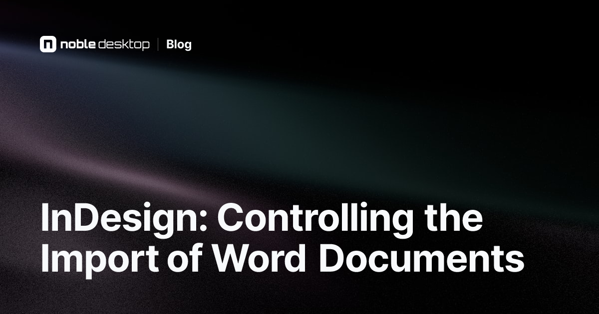 InDesign: Controlling the Import of Word Documents