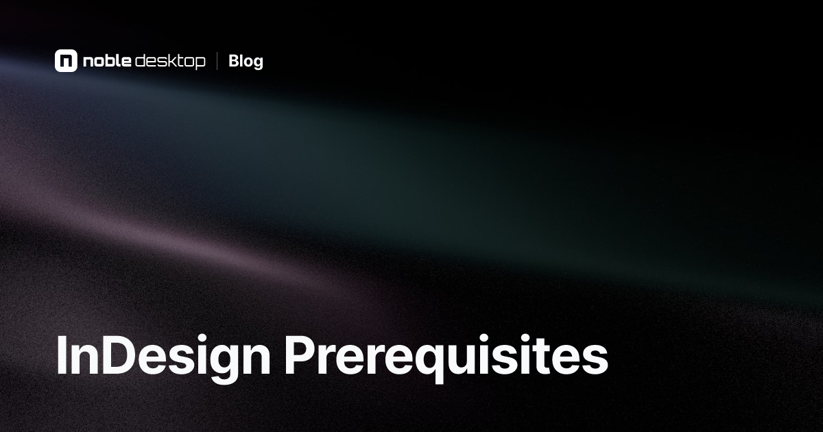 InDesign Prerequisites: What to Learn Before InDesign