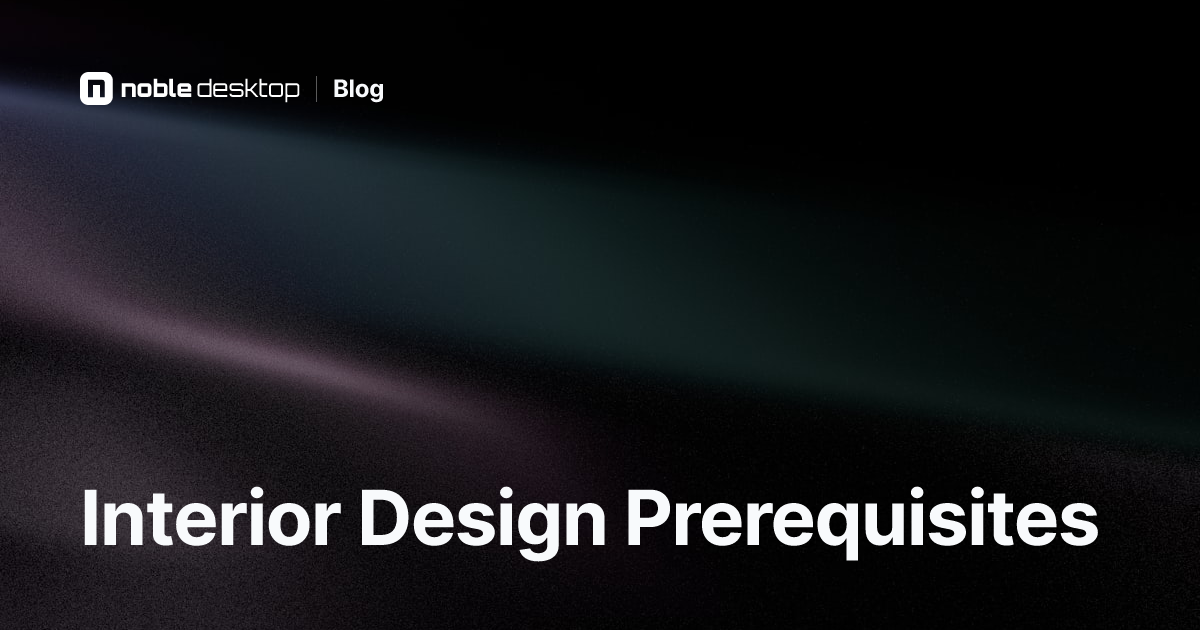 Interior Design Prerequisites: What to Learn Before Interior Design