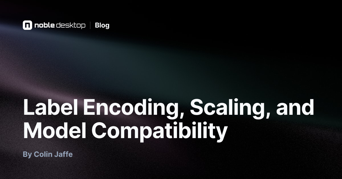 Label Encoding, Scaling, and Model Compatibility — Machine Learning