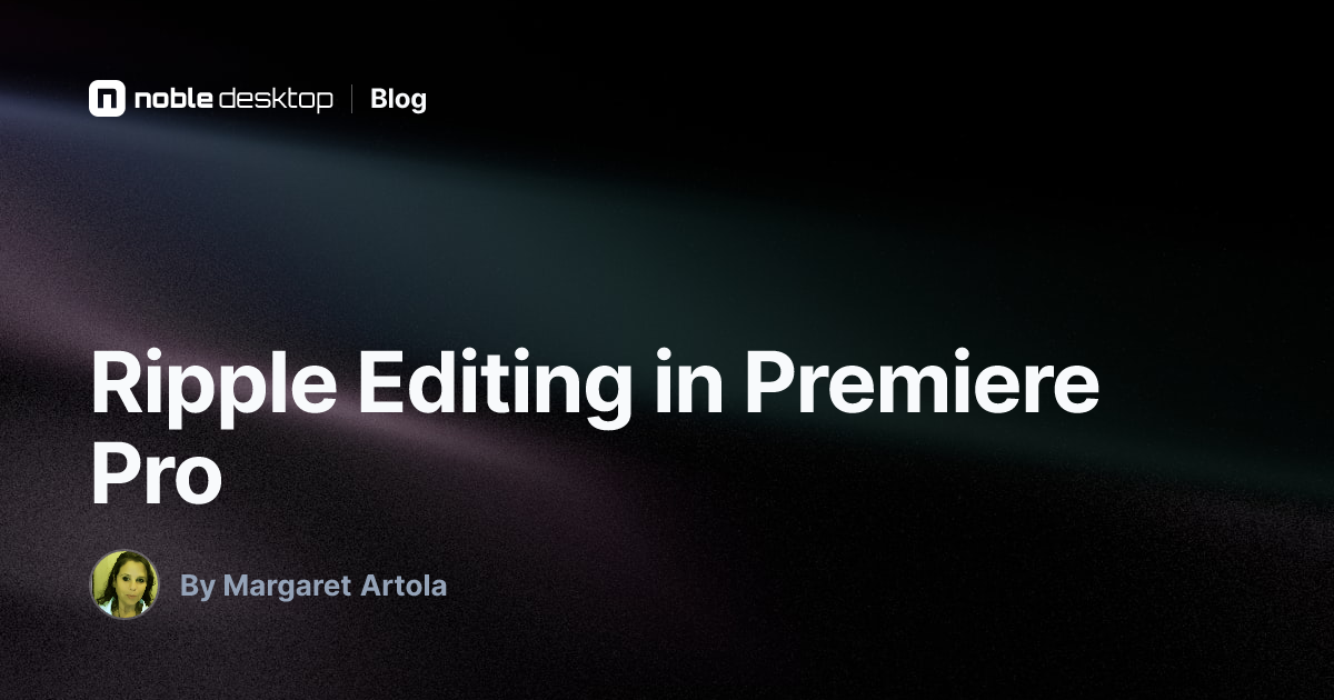 Ripple Editing in Premiere Pro — by Margaret Artola