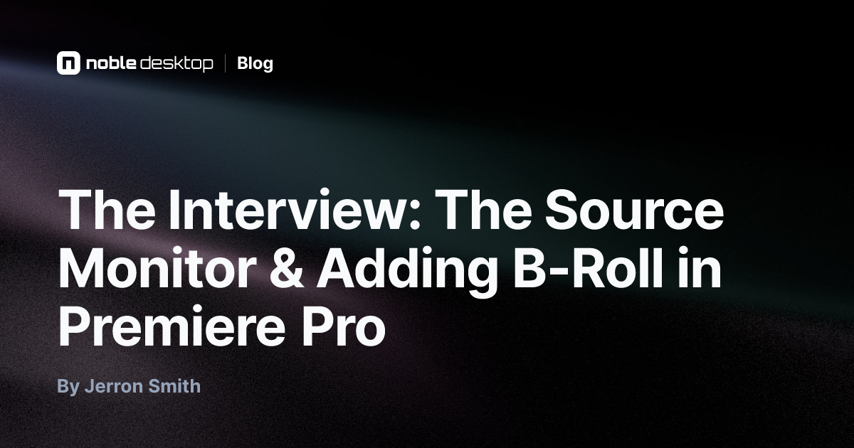 The Interview: The Source Monitor & Adding B-Roll