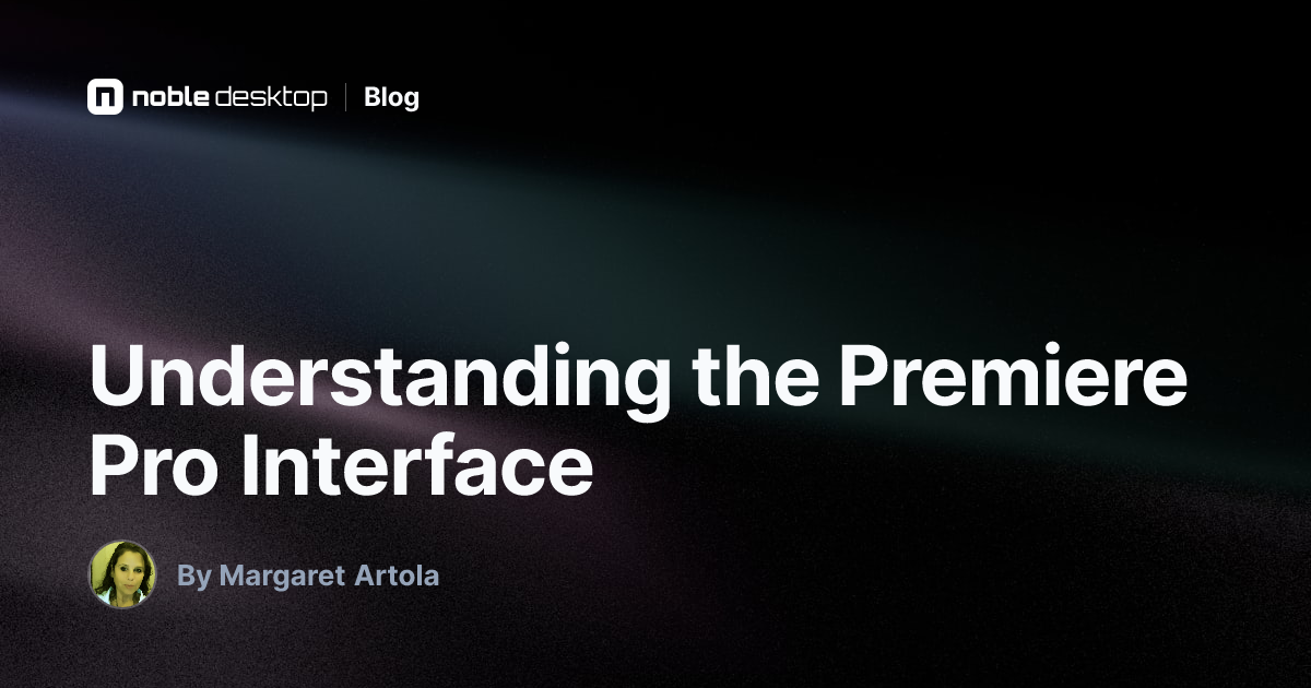Understanding the Premiere Pro Interface — by Margaret Artola