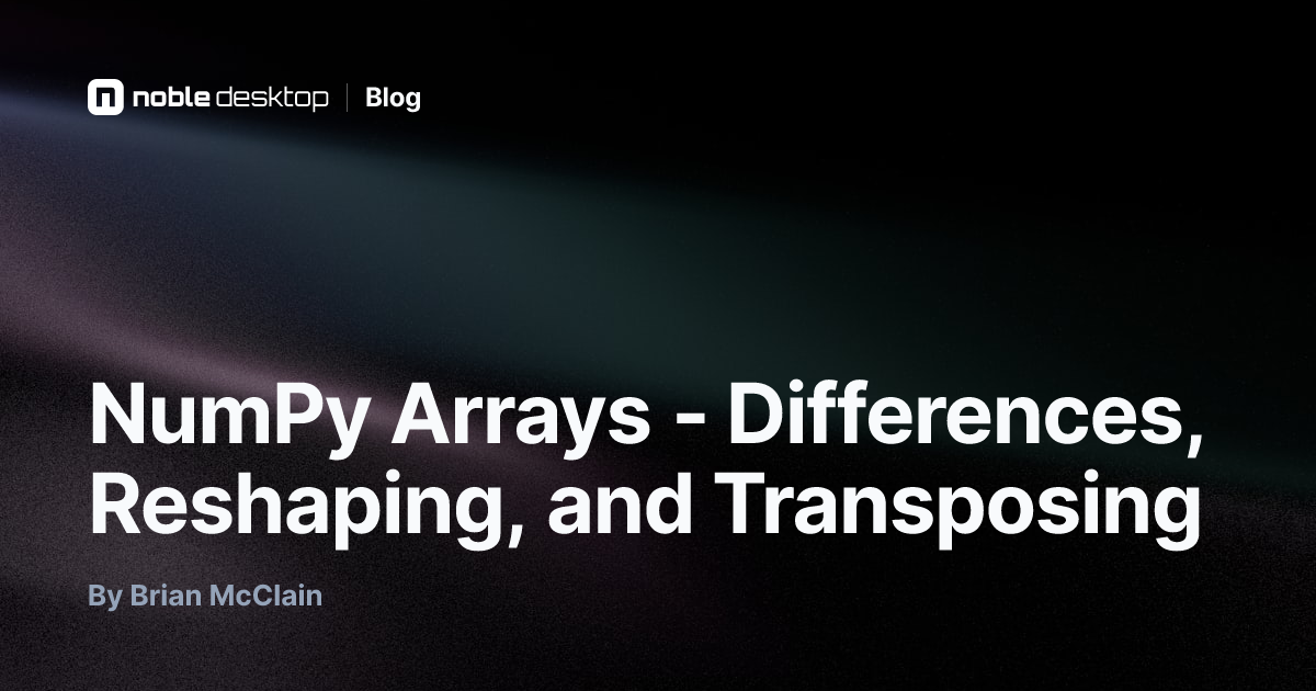 NumPy Arrays: Differences, Reshaping, and Transposing