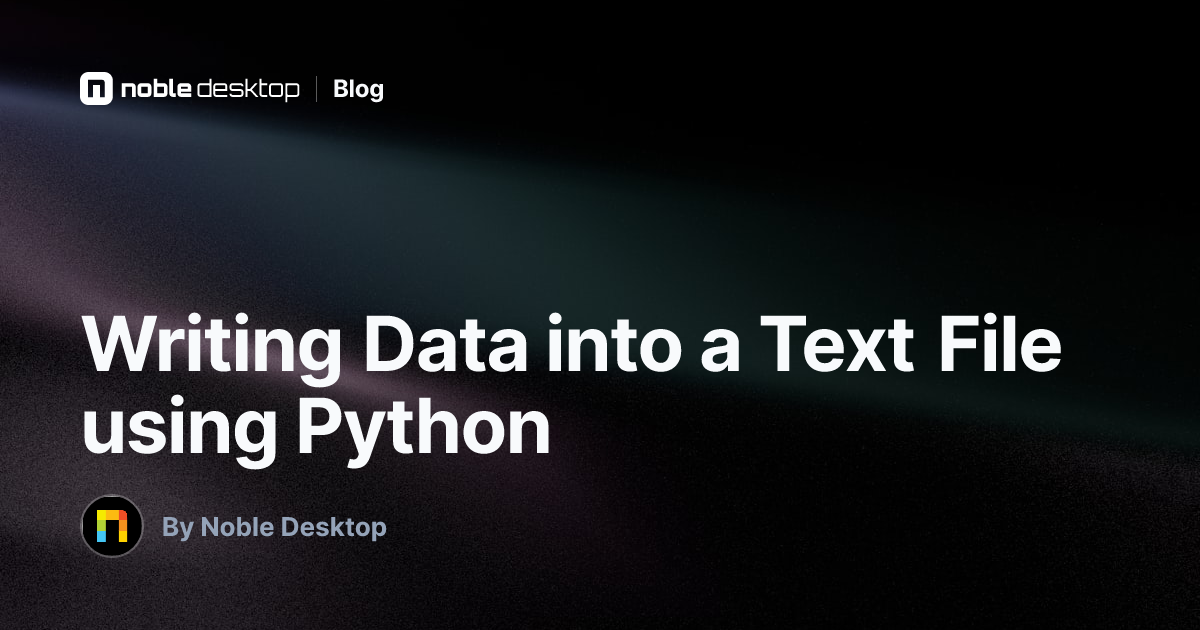 Writing Data into a Text File using Python — by Noble Desktop