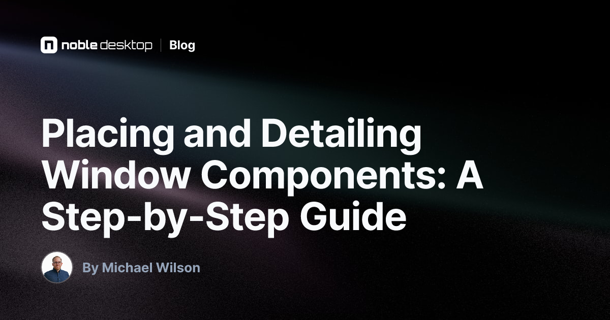 Placing and Detailing Window Components