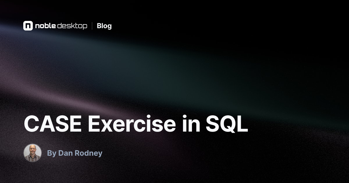CASE Exercise in SQL — by Dan Rodney