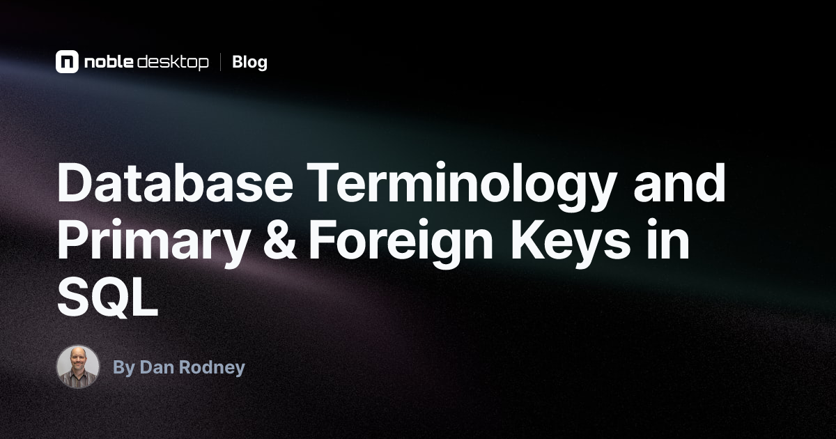 Database Terminology and Primary & Foreign Keys in SQL — by Dan Rodney