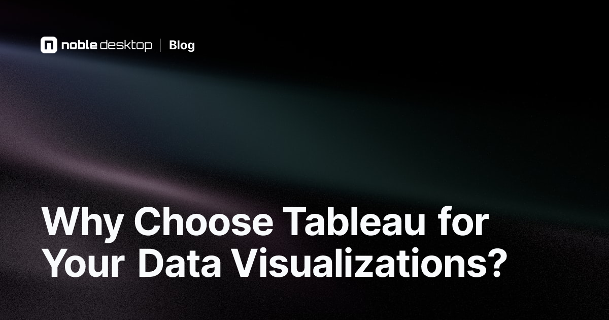 Why Choose Tableau for Your Data Visualizations?