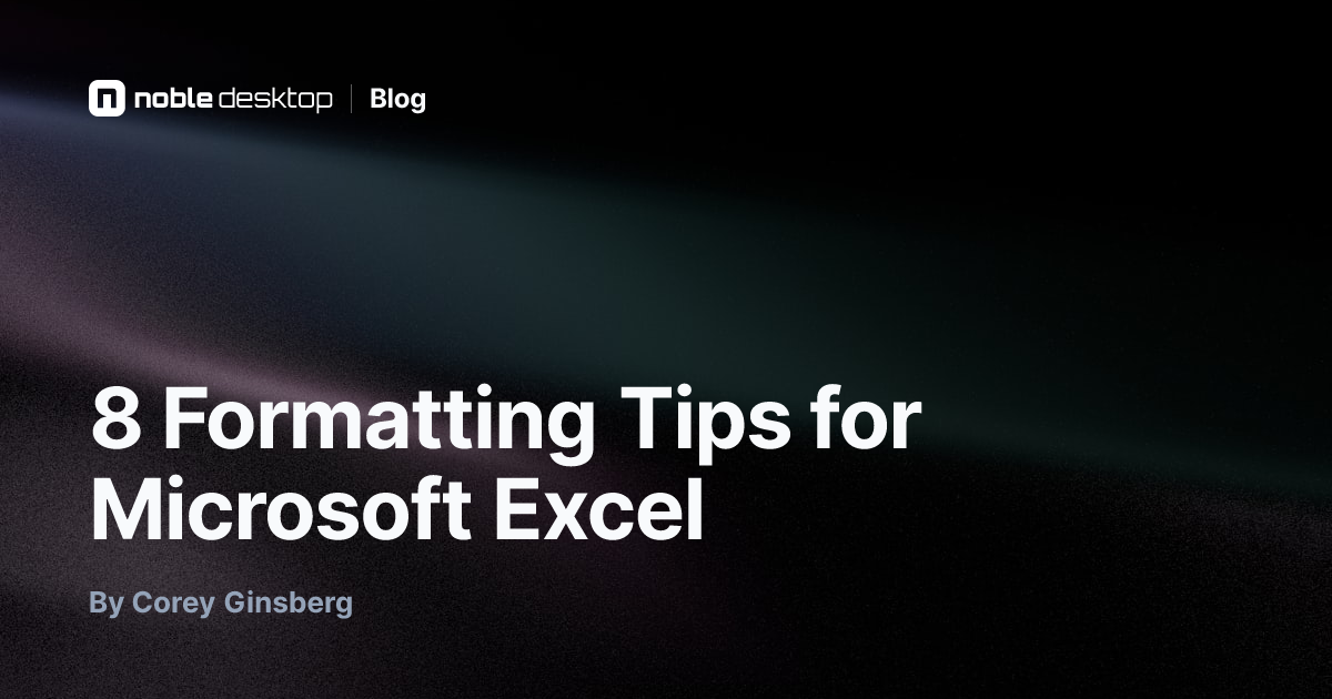 8 Formatting Tips for Microsoft Excel — by Corey Ginsberg