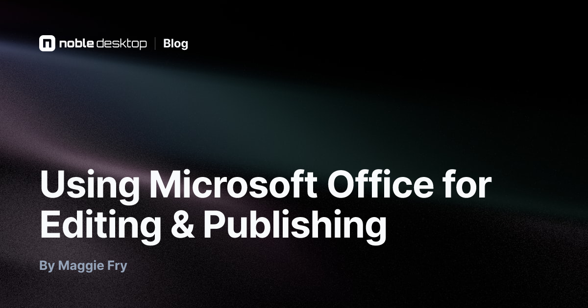Using Microsoft Office for Editing & Publishing — by Maggie Fry