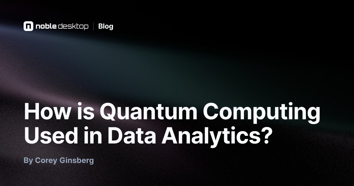 How is Quantum Computing Used in Data Analytics? — by Corey Ginsberg