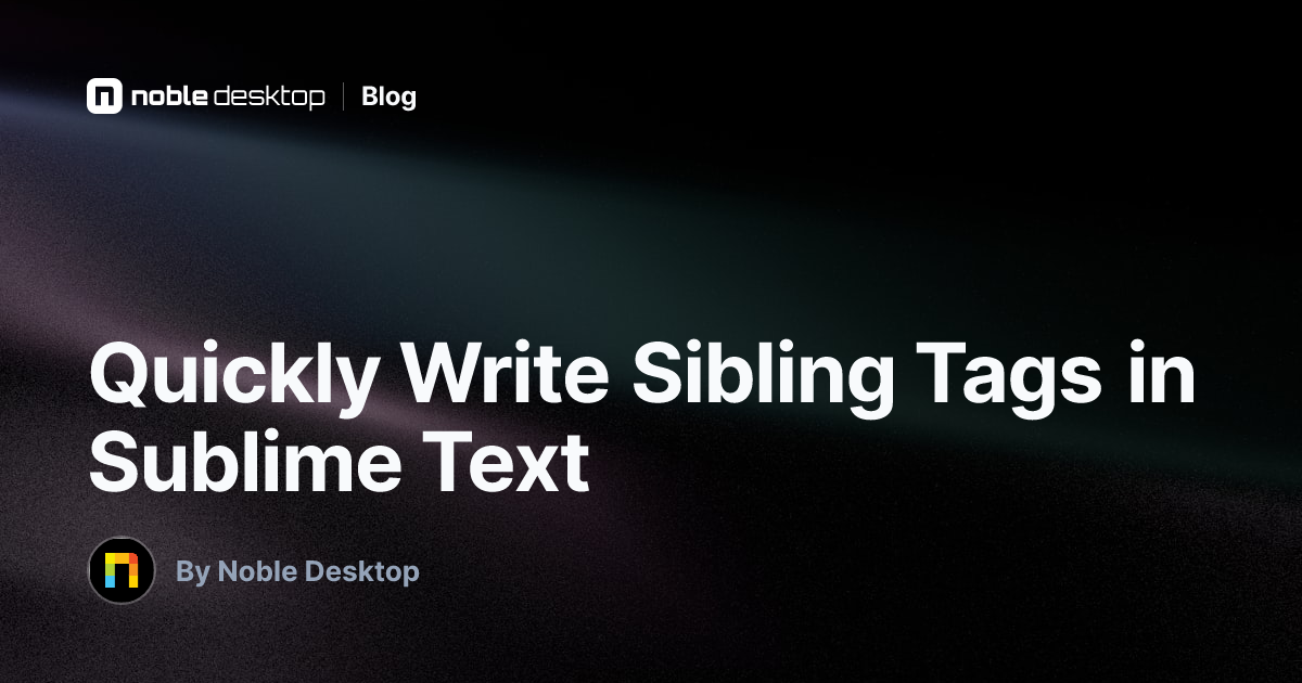 Quickly Write Sibling Tags in Sublime Text — Coding Tips