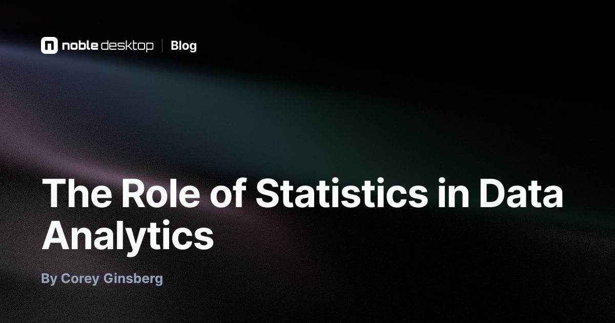 The Role of Statistics in Data Analytics — by Corey Ginsberg