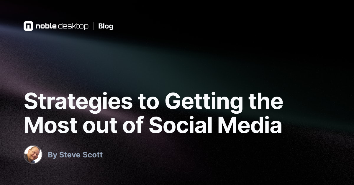 Strategies to Getting the Most out of Social Media — Digital Marketing