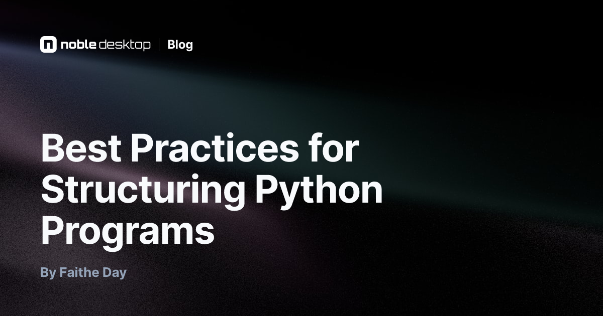Best Practices for Structuring Python Programs — by Faithe Day