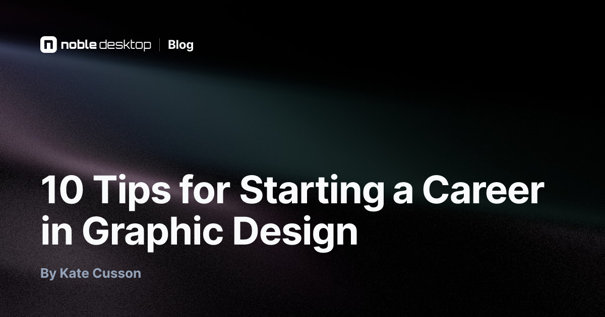 10 Tips for Starting a Career in Graphic Design — by Kate Cusson