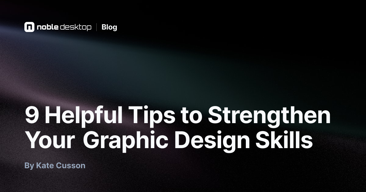 9 Helpful Tips to Strengthen Your Graphic Design Skills — by Kate Cusson