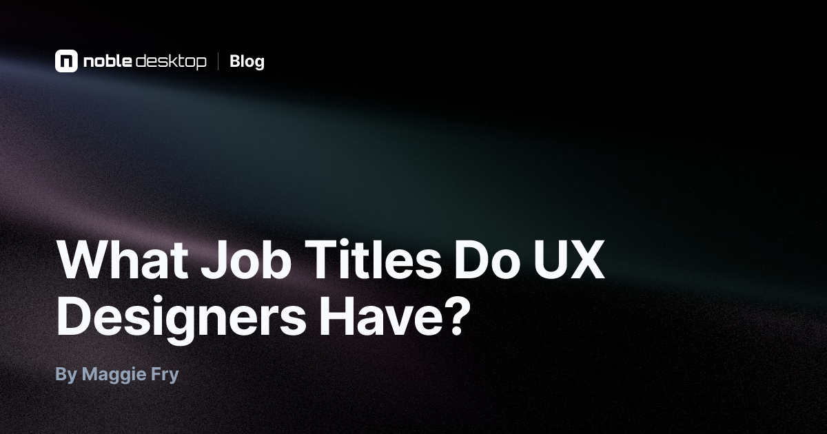 What Job Titles Do UX Designers Have? — by Maggie Fry