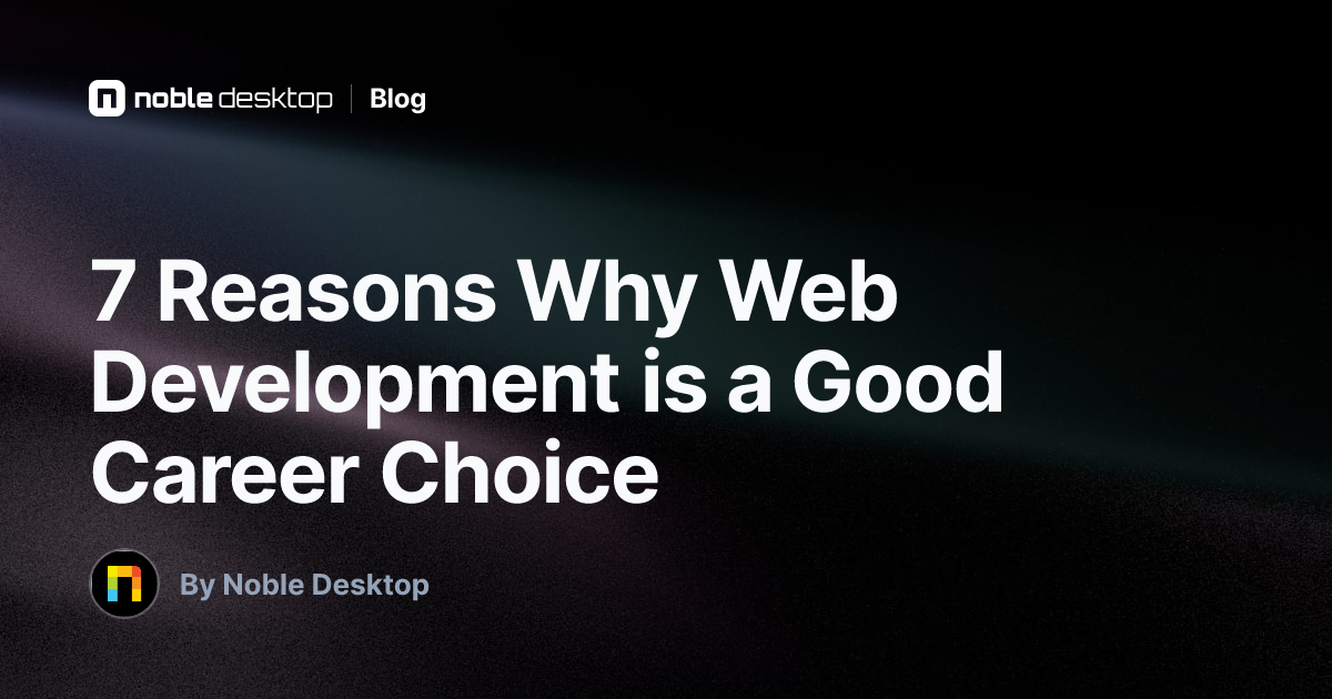 7 Reasons Why Web Development is a Good Career Choice — by Noble Desktop